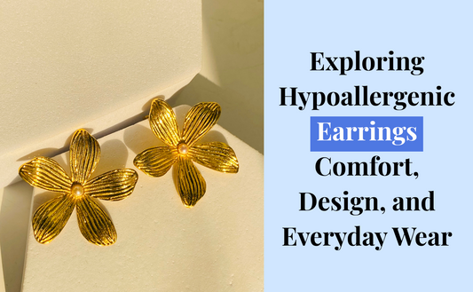 Exploring Hypoallergenic Earrings: Comfort, Design, and Everyday Wear